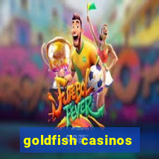 goldfish casinos